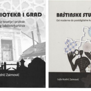 Preporuka za čitanje : Lejla Kodrić Zaimović – „Biblioteka i grad : studije iz teorije i prakse urbanog bibliotekarstva“ i „Baštinske studije : od moderne do postdigitalne kulture“