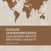 Katalog geografskih karata Gazi Husrev-begove biblioteke u Sarajevu Ada Pilav, Sarajevo, 2021.